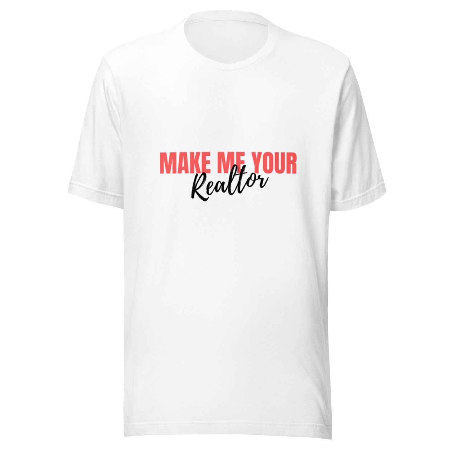 Make Me Your Realtor Unisex t-shirt